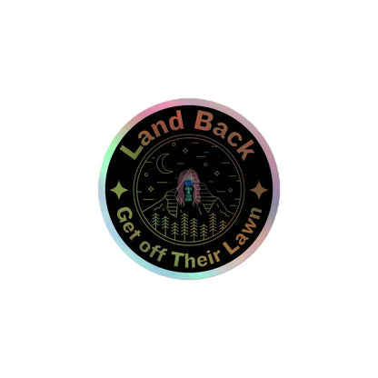 Land Back Get Off Their Lawn Holographic Stickers 3×3