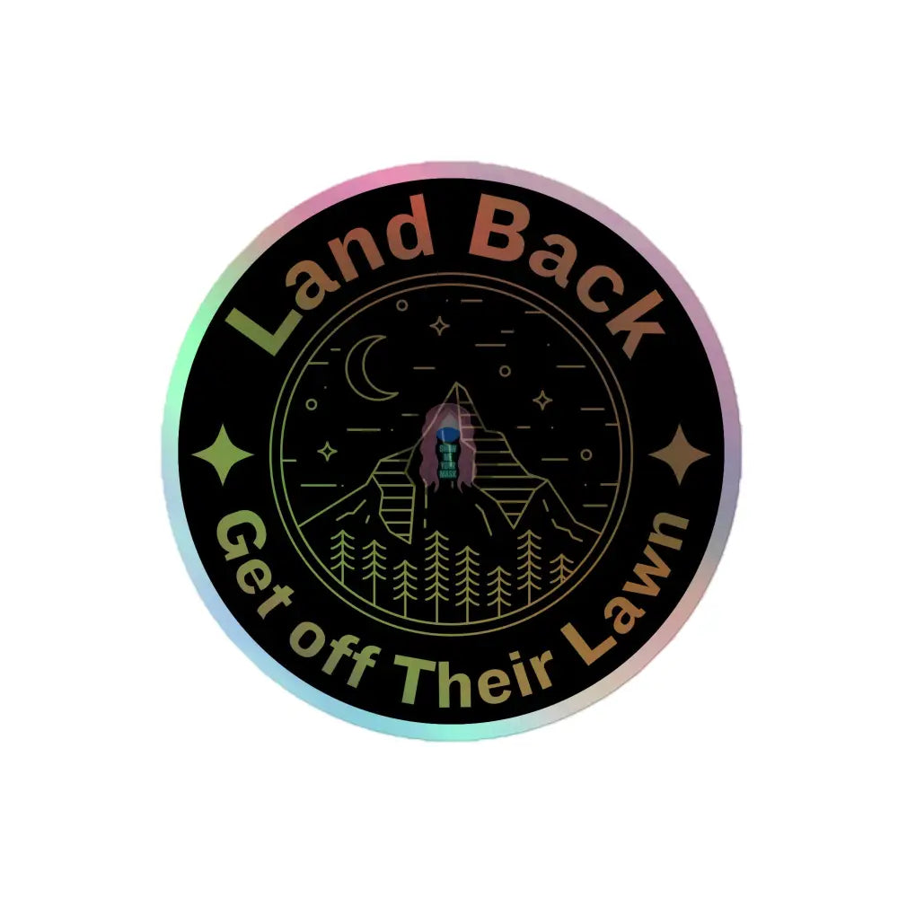 Land Back Get Off Their Lawn Holographic Stickers 4×4