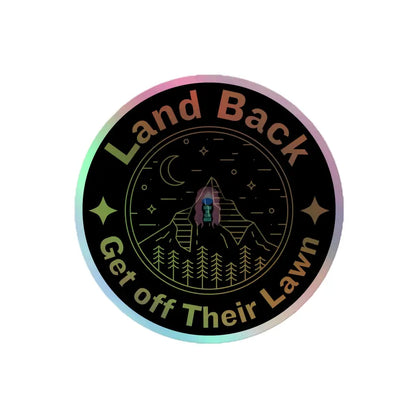 Land Back Get Off Their Lawn Holographic Stickers 4×4