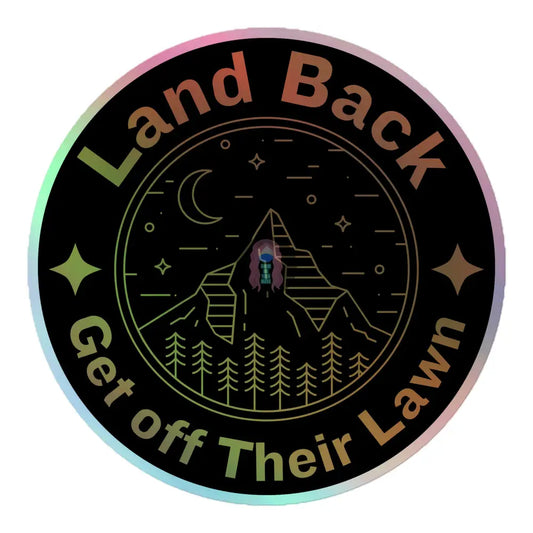 Land Back Get Off Their Lawn Holographic Stickers 5.5×5.5