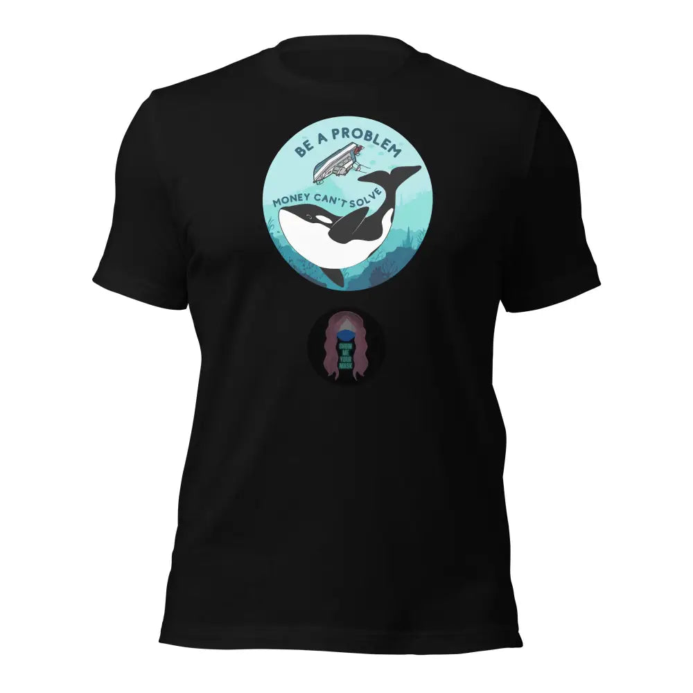 Orca ’Be A Problem Money Can’t Solve’ New Yacht Version Unisex T - Shirt