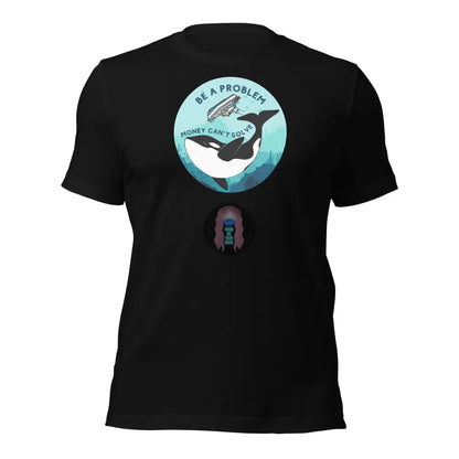 Orca ’Be A Problem Money Can’t Solve’ New Yacht Version Unisex T - Shirt