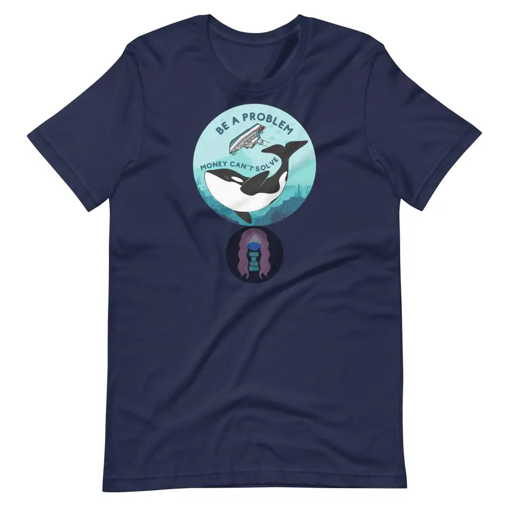 Orca ’Be A Problem Money Can’t Solve’ New Yacht Version Unisex T - Shirt Navy / Xs