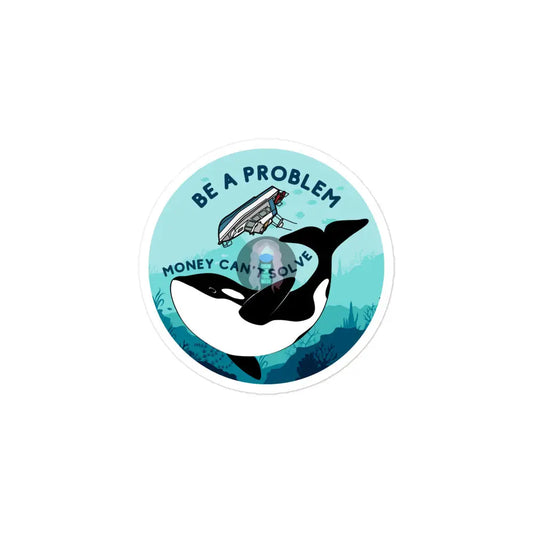 Orca ’Be A Problem Money Can’t Solve’ Yacht Bubble - Free Stickers 3″×3″