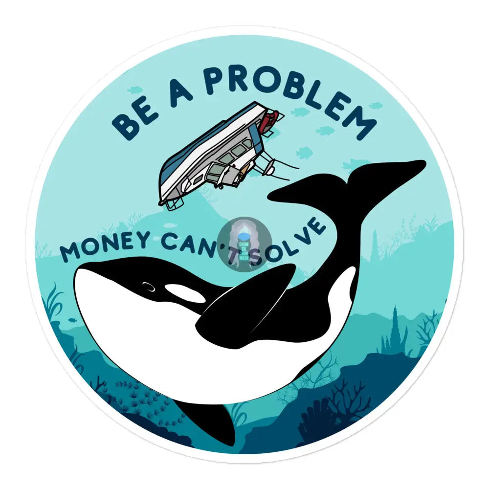 Orca ’Be A Problem Money Can’t Solve’ Yacht Bubble - Free Stickers 5.5″×5.5″