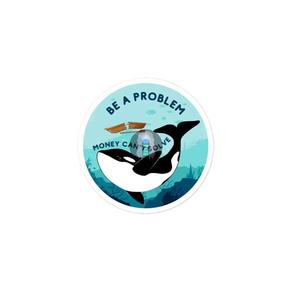Orca Be A Problem Money Cant Solve Bubble-Free Stickers 3×3
