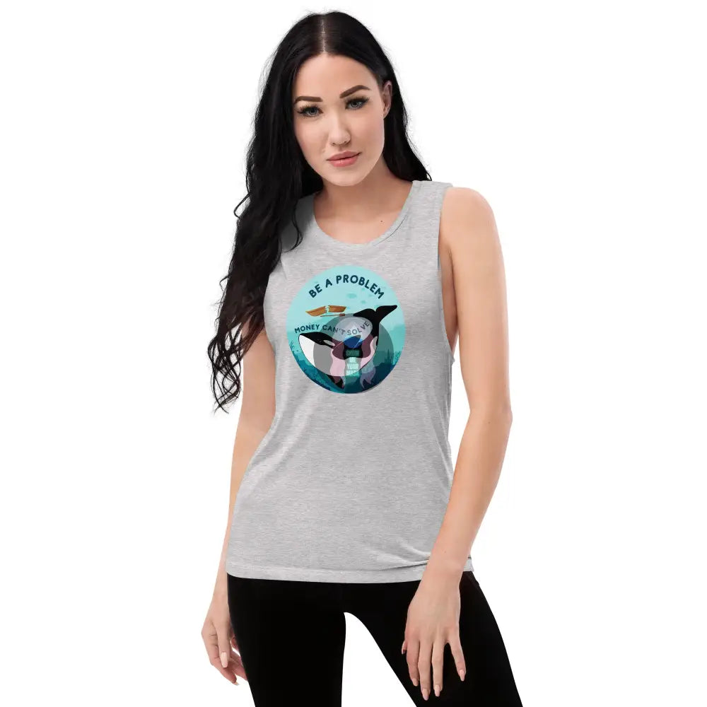 Orca ’Be A Problem Money Can’t Solve’ Ladies’ Muscle Tank Athletic Heather / S