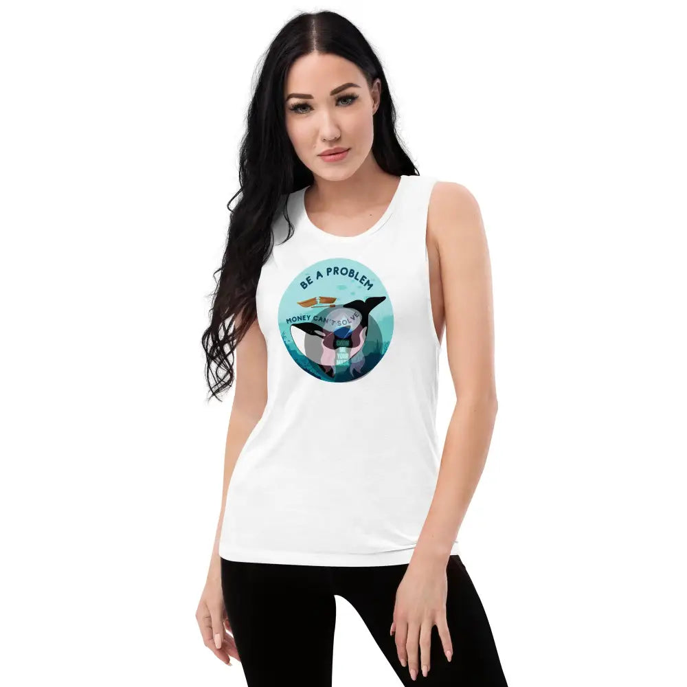 Orca ’Be A Problem Money Can’t Solve’ Ladies’ Muscle Tank White / S