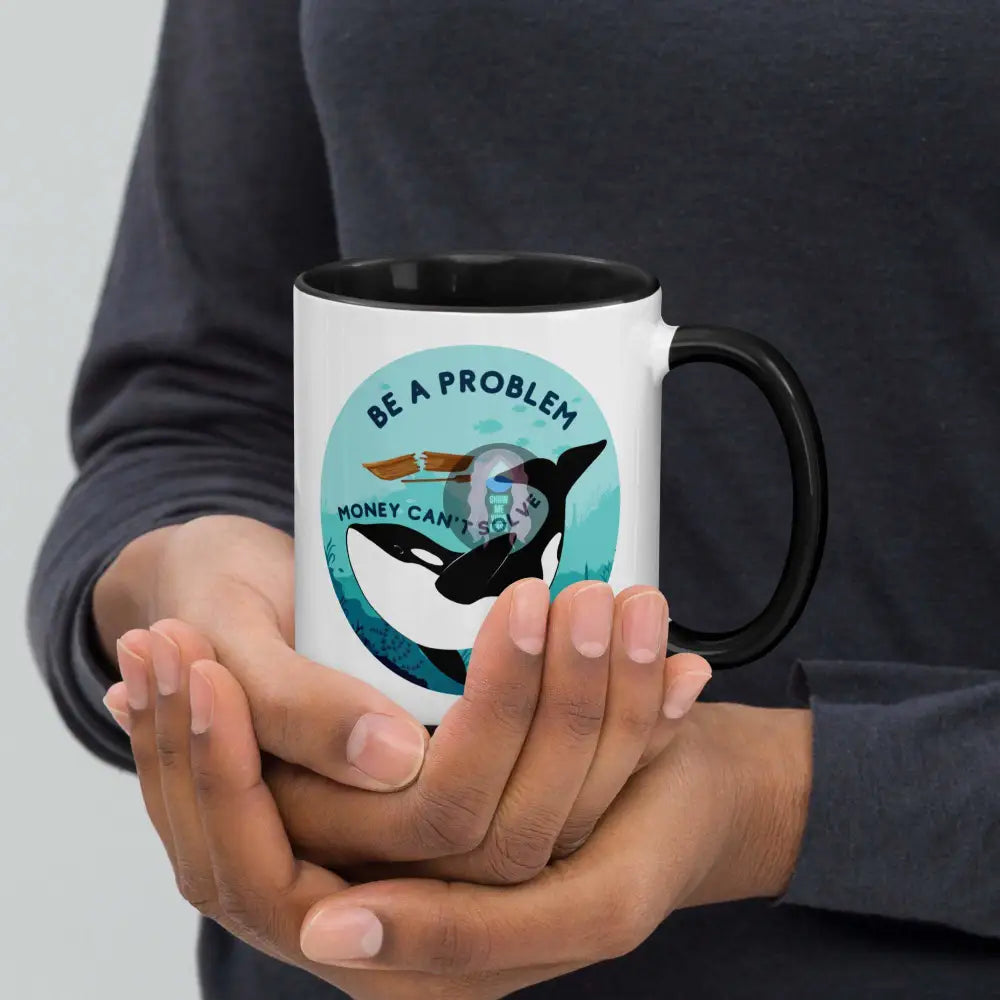Orca Be a Problem Money Can't Solve Mug with Color Inside