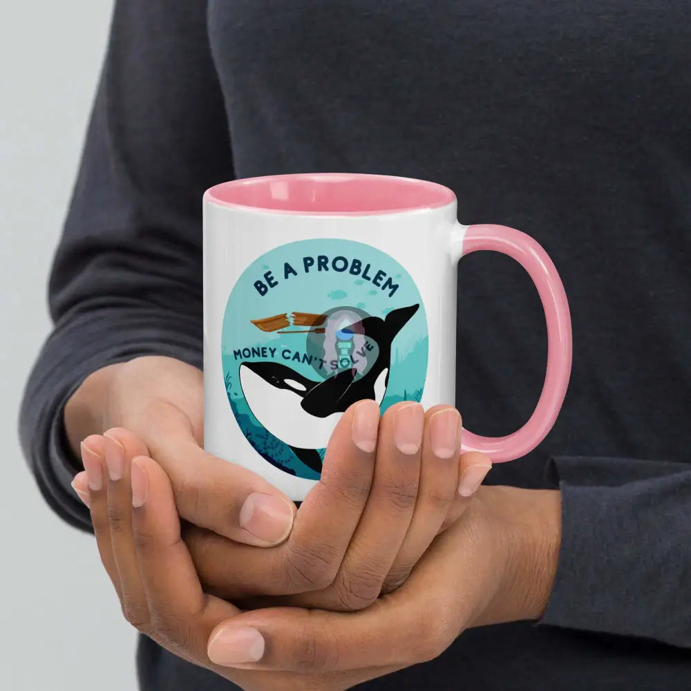 Orca "Be a Problem Money Can't Solve" Mug with Color Inside -  from Show Me Your Mask Shop by Show Me Your Mask Shop - Mugs