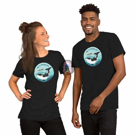 Orca "Be a Problem Money Can't Solve" Unisex t-shirt -  from Show Me Your Mask Shop by Show Me Your Mask Shop - Shirts, Unisex
