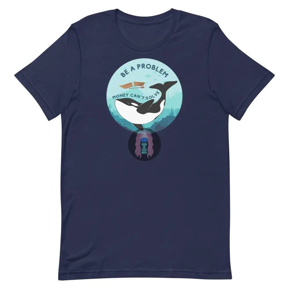 Orca ’Be A Problem Money Can’t Solve’ Unisex T-Shirt Navy / Xs