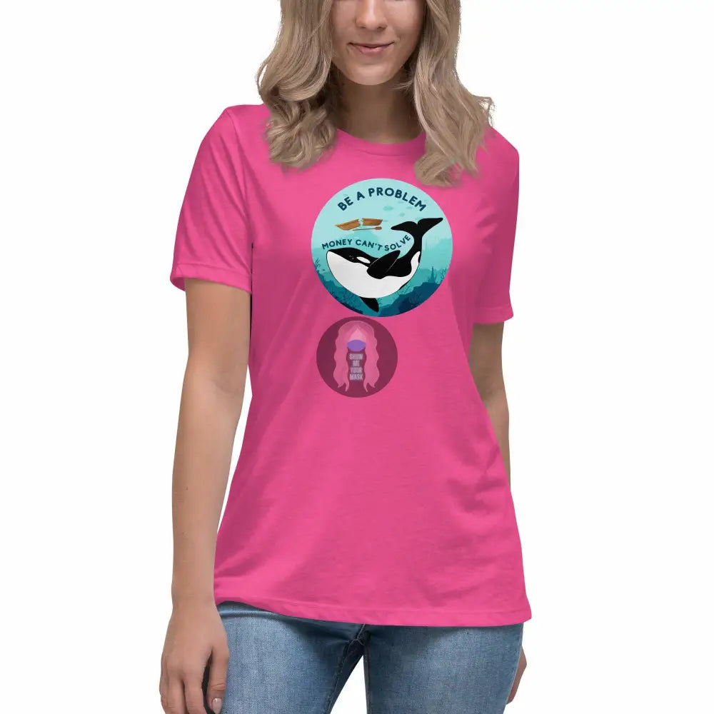 Orca "Be a Problem Money Can't Solve" Women's Relaxed T-Shirt -  from Show Me Your Mask Shop by Show Me Your Mask Shop - Shirts, Women's