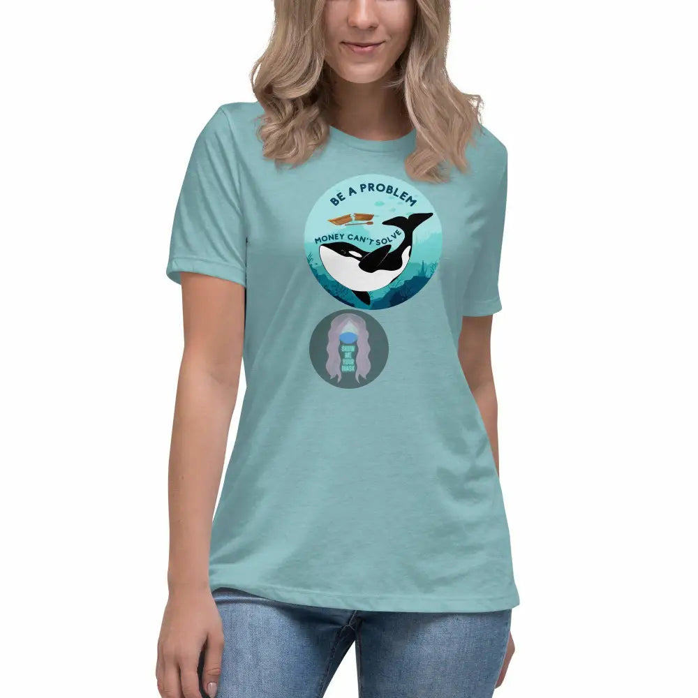 Orca "Be a Problem Money Can't Solve" Women's Relaxed T-Shirt -  from Show Me Your Mask Shop by Show Me Your Mask Shop - Shirts, Women's