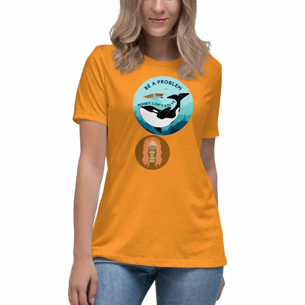 Orca "Be a Problem Money Can't Solve" Women's Relaxed T-Shirt -  from Show Me Your Mask Shop by Show Me Your Mask Shop - Shirts, Women's