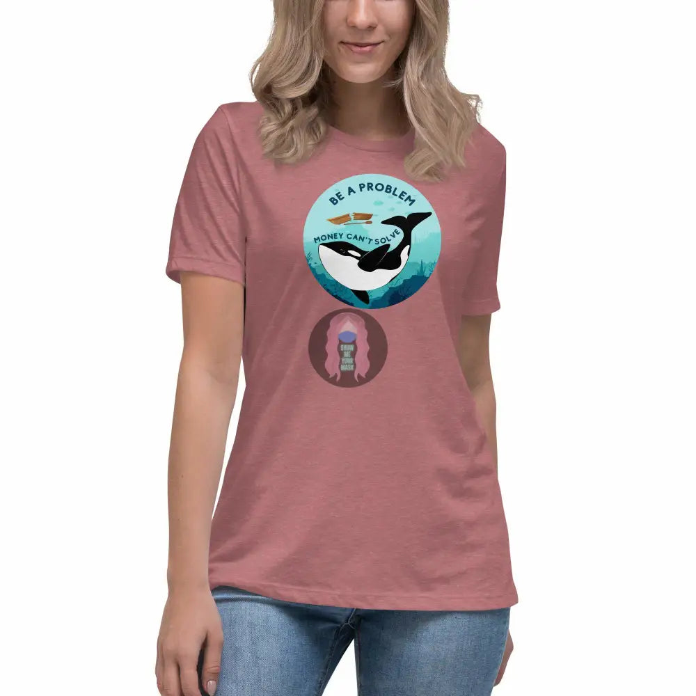 Orca "Be a Problem Money Can't Solve" Women's Relaxed T-Shirt -  from Show Me Your Mask Shop by Show Me Your Mask Shop - Shirts, Women's