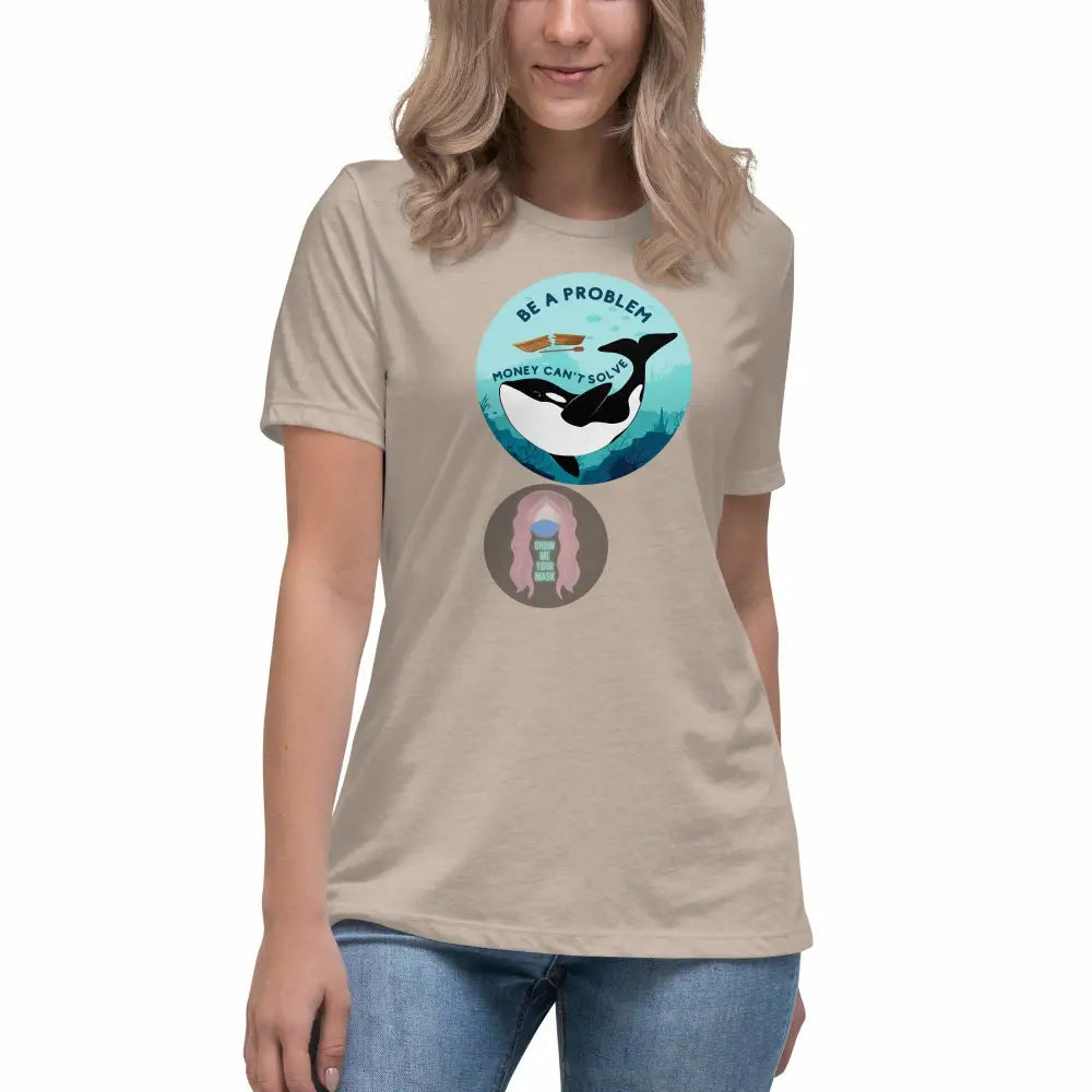Orca "Be a Problem Money Can't Solve" Women's Relaxed T-Shirt -  from Show Me Your Mask Shop by Show Me Your Mask Shop - Shirts, Women's