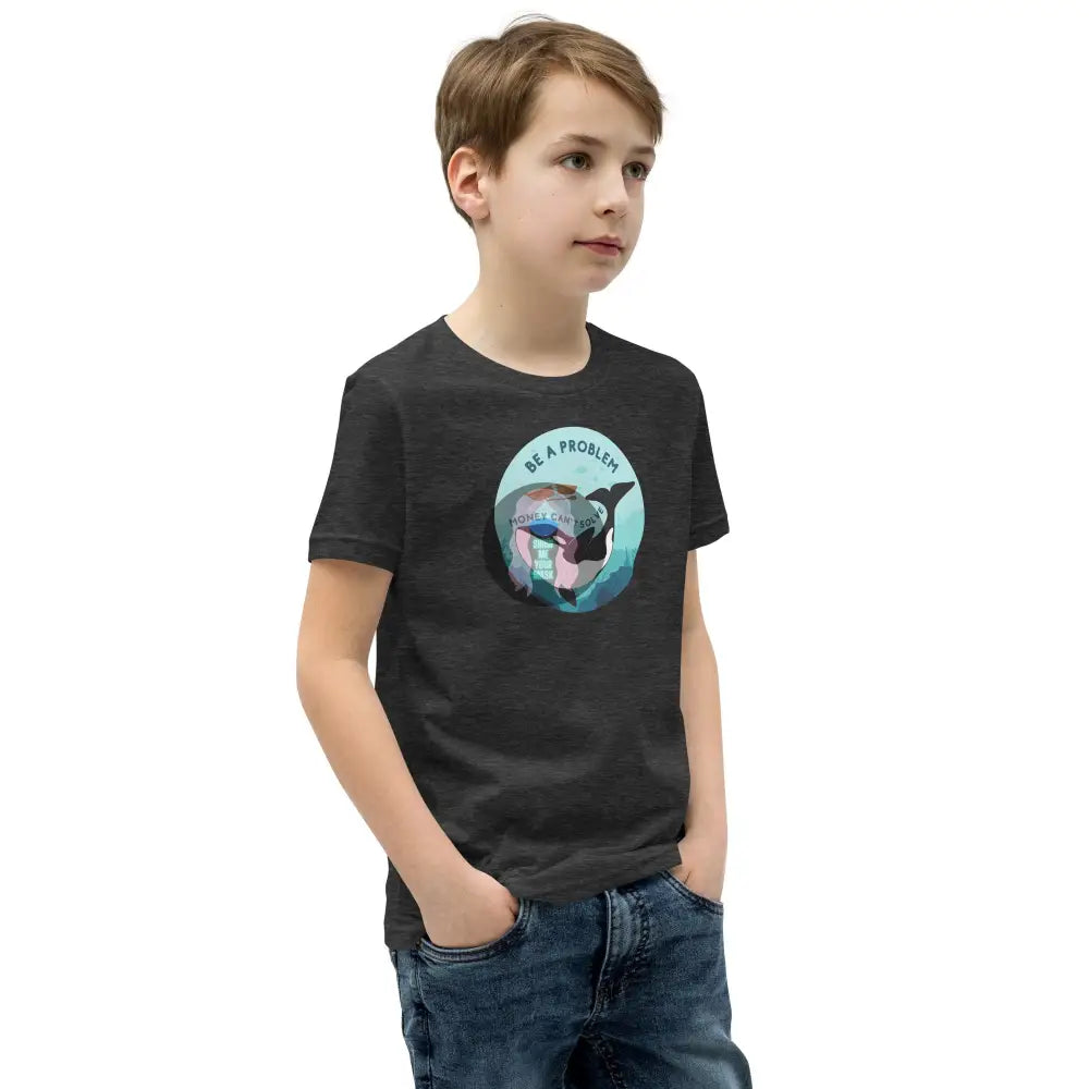 Orca Be A Problem Money Cant Solve Youth Short Sleeve T-Shirt