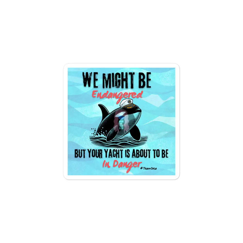 Orca ’We Might Be Endangered’ Bubble - Free Stickers 3″×3″