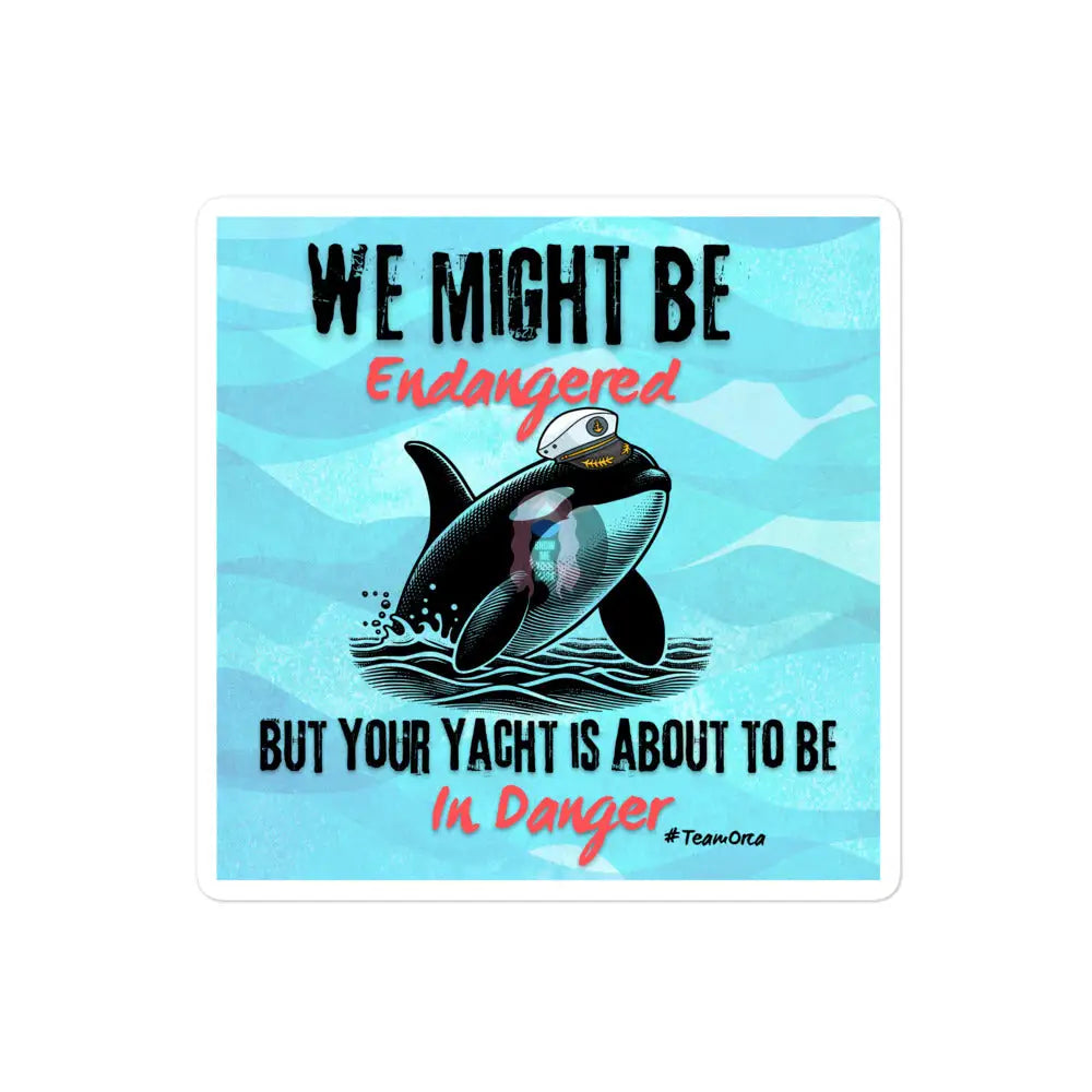 Orca ’We Might Be Endangered’ Bubble - Free Stickers 4″×4″
