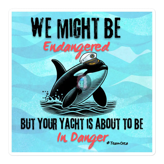 Orca ’We Might Be Endangered’ Bubble - Free Stickers 5.5″×5.5″