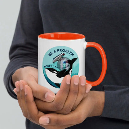 Orca, Yacht "Be a Problem Money Can't solve" Mug with Color Inside -  from Show Me Your Mask Shop by Show Me Your Mask Shop - Mugs