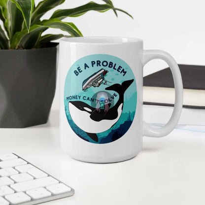 Orca, Yacht "Be a Problem Money Can't Solve" White glossy mug 11 oz 15oz -  from Show Me Your Mask Shop by Show Me Your Mask Shop - Mugs