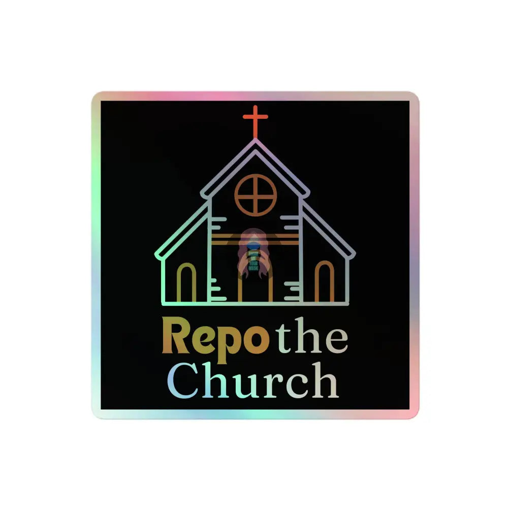 ’Repo The Church’ Holographic Stickers 4″×4″