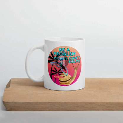 Snail "Be a Problem Money Can't Solve" White glossy mug -  from Show Me Your Mask Shop by Show Me Your Mask Shop - Mugs